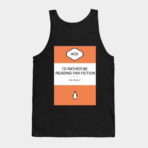 I'D RATHER BE READING FAN FICTION Tank Top by remerasnerds